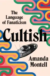 Book Cover art of Cultish by Amanda Montell